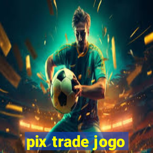 pix trade jogo